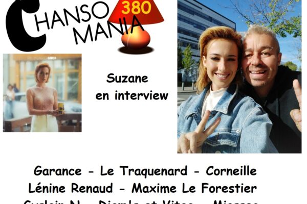 Chansomania 380 – Suzane en interview, et plein de zics